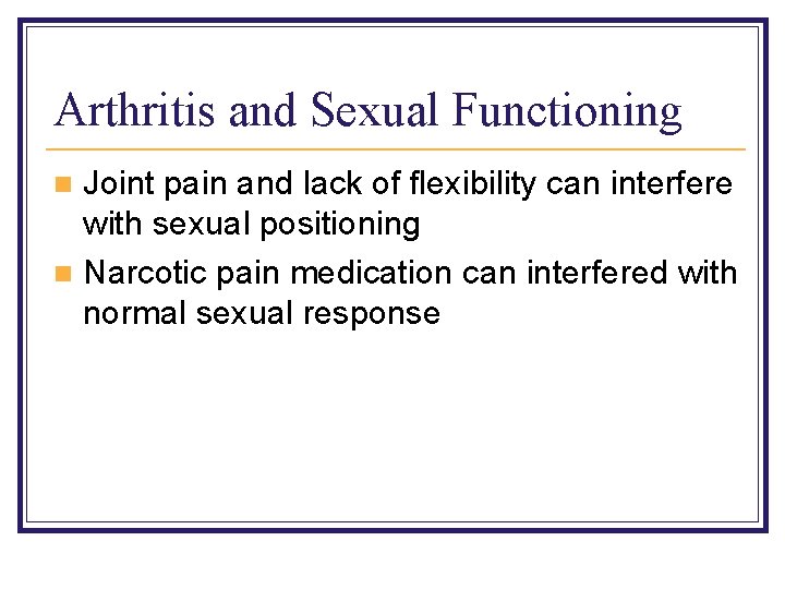 Arthritis and Sexual Functioning Joint pain and lack of flexibility can interfere with sexual