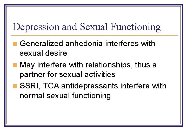 Depression and Sexual Functioning Generalized anhedonia interferes with sexual desire n May interfere with