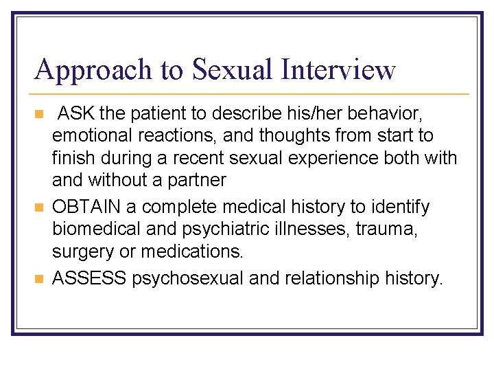 Approach to Sexual Interview n n n ASK the patient to describe his/her behavior,