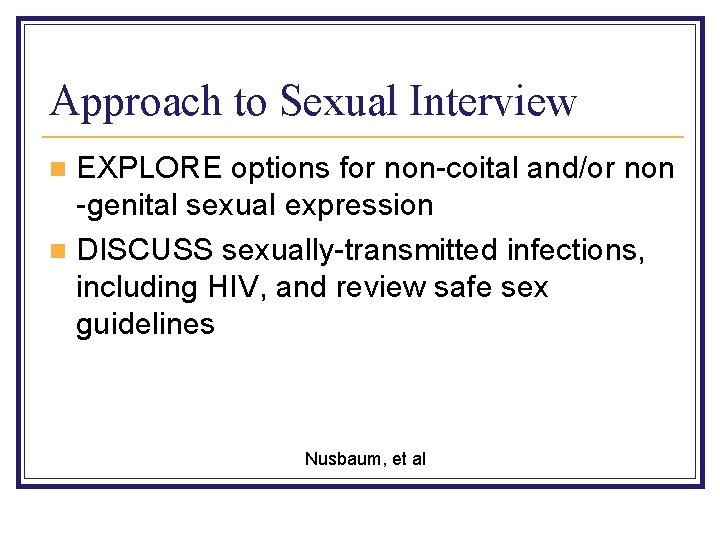 Approach to Sexual Interview EXPLORE options for non-coital and/or non -genital sexual expression n