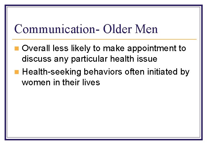 Communication- Older Men Overall less likely to make appointment to discuss any particular health