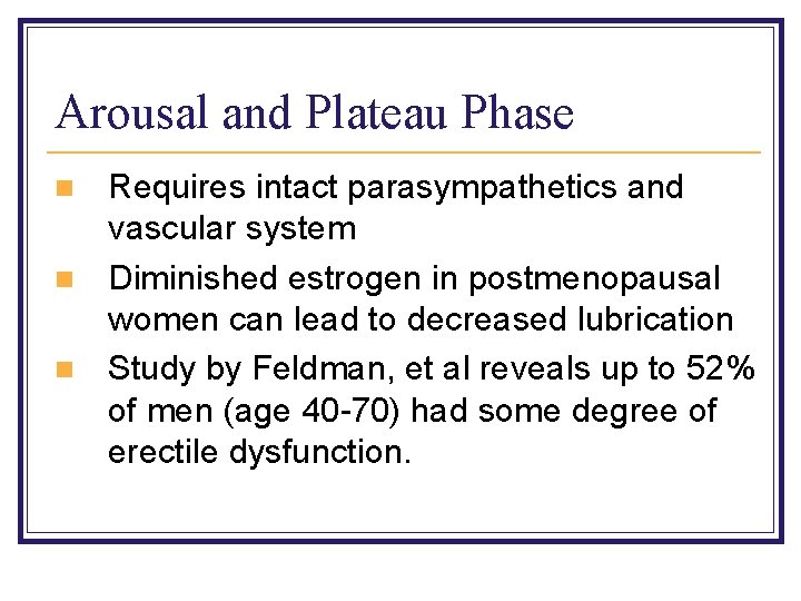 Arousal and Plateau Phase n n n Requires intact parasympathetics and vascular system Diminished