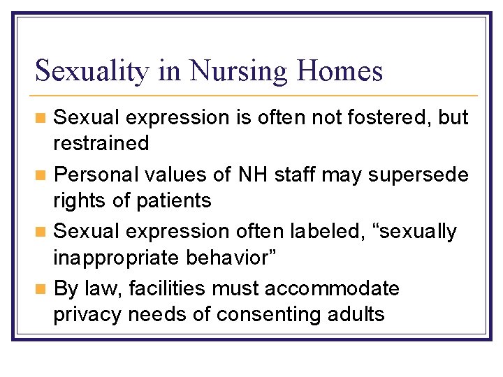 Sexuality in Nursing Homes Sexual expression is often not fostered, but restrained n Personal