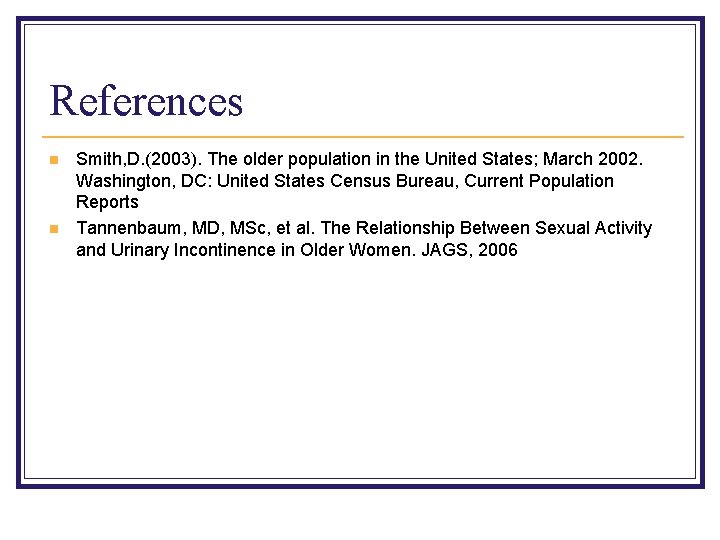 References n n Smith, D. (2003). The older population in the United States; March