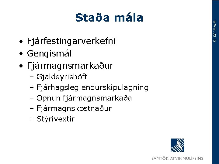  • Fjárfestingarverkefni • Gengismál • Fjármagnsmarkaður – Gjaldeyrishöft – Fjárhagsleg endurskipulagning – Opnun