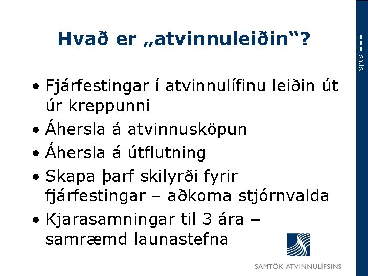  • Fjárfestingar í atvinnulífinu leiðin út úr kreppunni • Áhersla á atvinnusköpun •