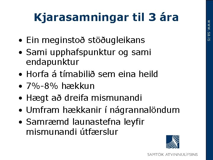  • Ein meginstoð stöðugleikans • Sami upphafspunktur og sami endapunktur • Horfa á