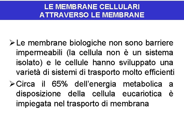 IL PASSAGGIO DI IONI E MOLECOLE LE MEMBRANE CELLULARI ATTRAVERSO LE MEMBRANE Ø Le