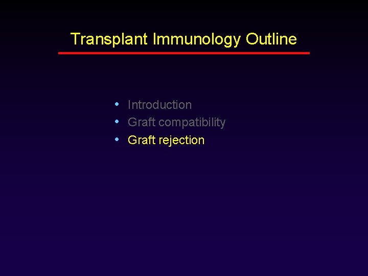 Transplant Immunology Outline • Introduction • Graft compatibility • Graft rejection 