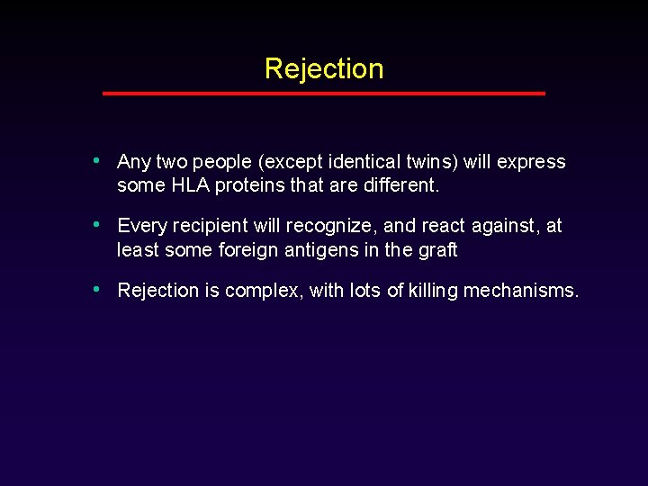 Rejection • Any two people (except identical twins) will express some HLA proteins that