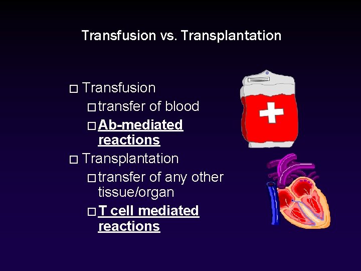 Transfusion vs. Transplantation Transfusion � transfer of blood � Ab-mediated reactions � Transplantation �