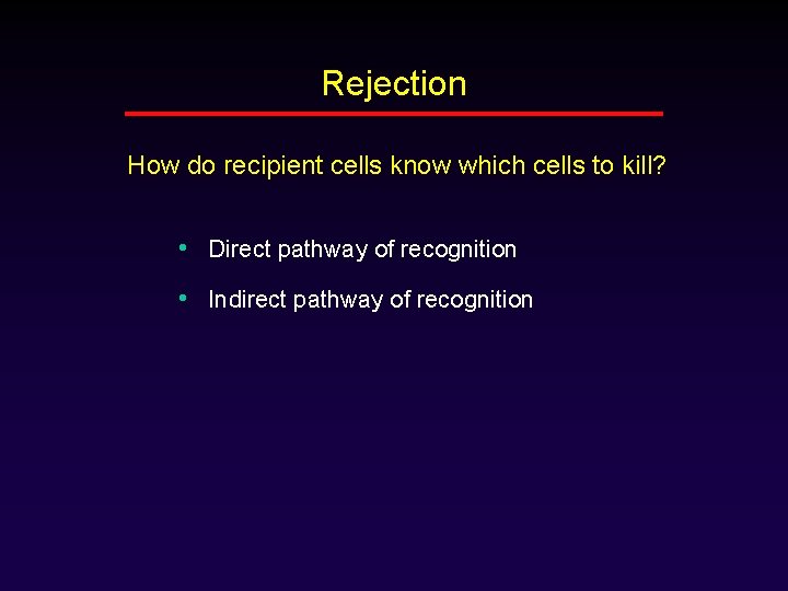 Rejection How do recipient cells know which cells to kill? • Direct pathway of