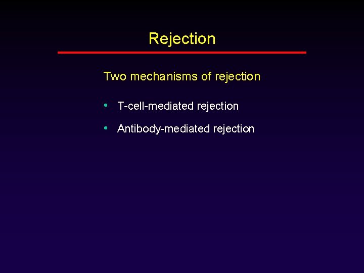 Rejection Two mechanisms of rejection • T-cell-mediated rejection • Antibody-mediated rejection 
