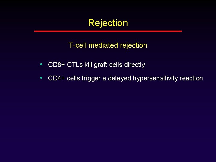 Rejection T-cell mediated rejection • CD 8+ CTLs kill graft cells directly • CD