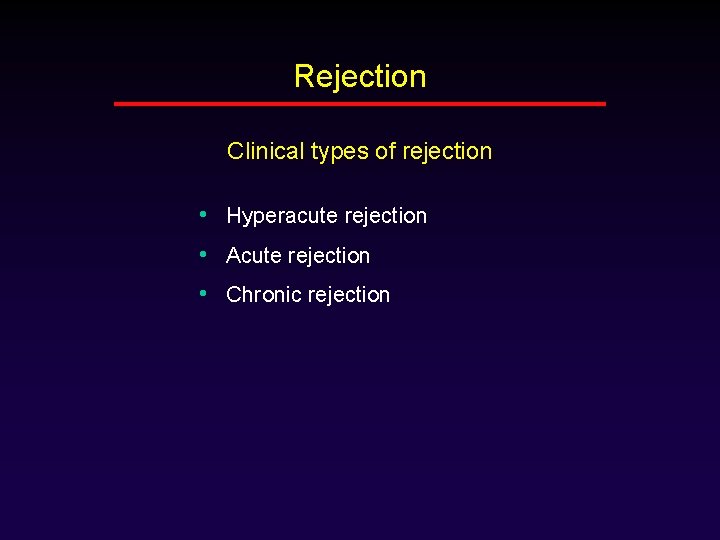 Rejection Clinical types of rejection • Hyperacute rejection • Acute rejection • Chronic rejection