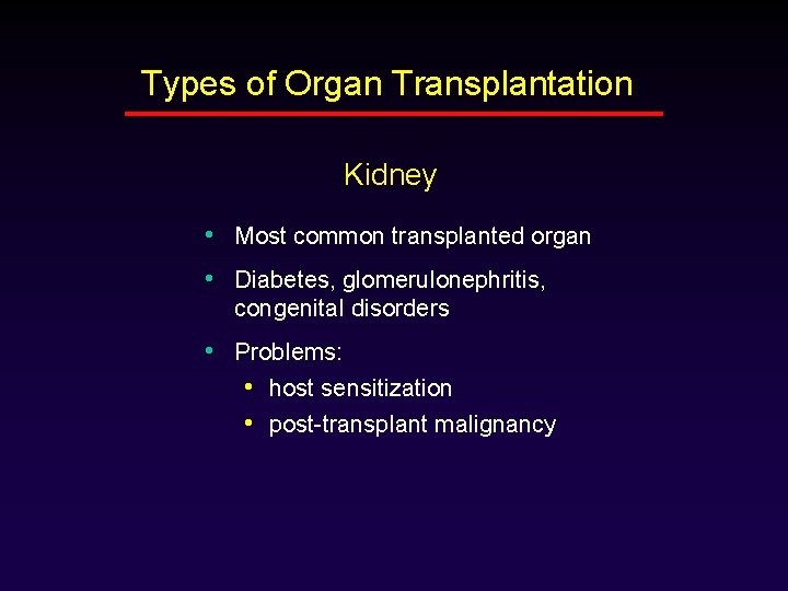 Types of Organ Transplantation Kidney • Most common transplanted organ • Diabetes, glomerulonephritis, congenital