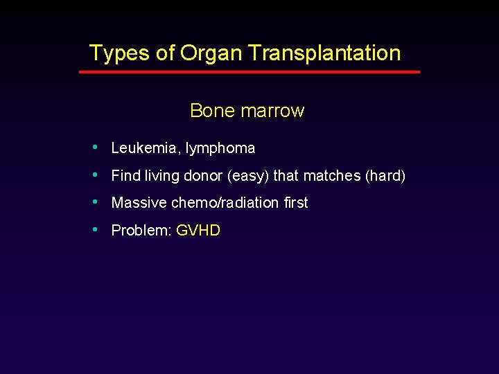 Types of Organ Transplantation Bone marrow • Leukemia, lymphoma • Find living donor (easy)