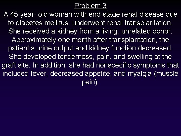 Problem 3 A 45 -year- old woman with end-stage renal disease due to diabetes