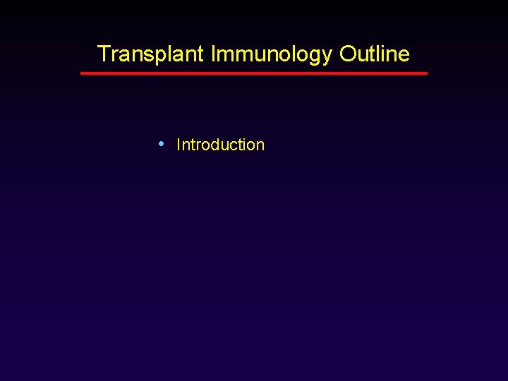 Transplant Immunology Outline • Introduction 
