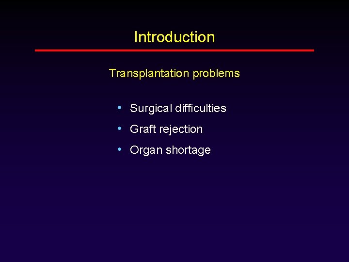Introduction Transplantation problems • Surgical difficulties • Graft rejection • Organ shortage 
