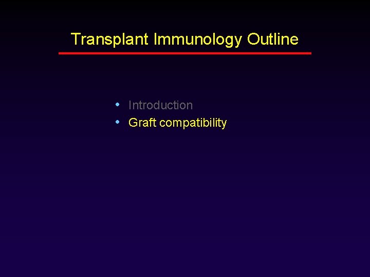 Transplant Immunology Outline • Introduction • Graft compatibility 
