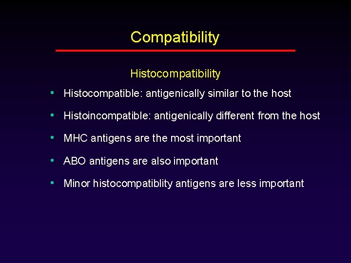 Compatibility Histocompatibility • Histocompatible: antigenically similar to the host • Histoincompatible: antigenically different from