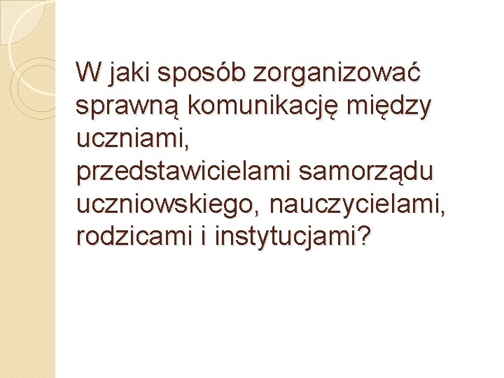 W jaki sposób zorganizować sprawną komunikację między uczniami, przedstawicielami samorządu uczniowskiego, nauczycielami, rodzicami i