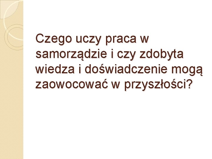 Czego uczy praca w samorządzie i czy zdobyta wiedza i doświadczenie mogą zaowocować w