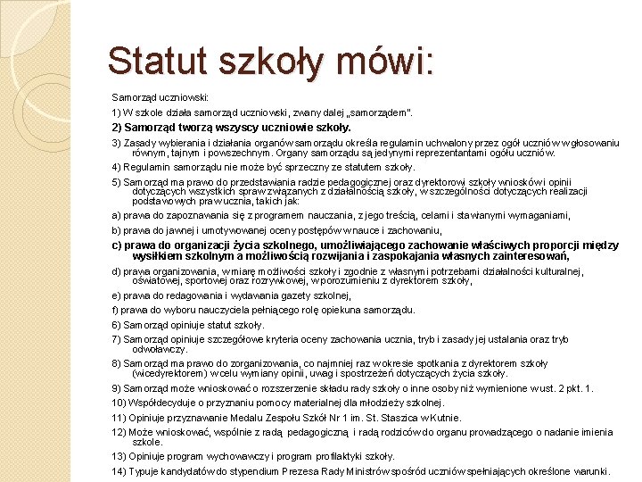 Statut szkoły mówi: Samorząd uczniowski: 1) W szkole działa samorząd uczniowski, zwany dalej „samorządem”.