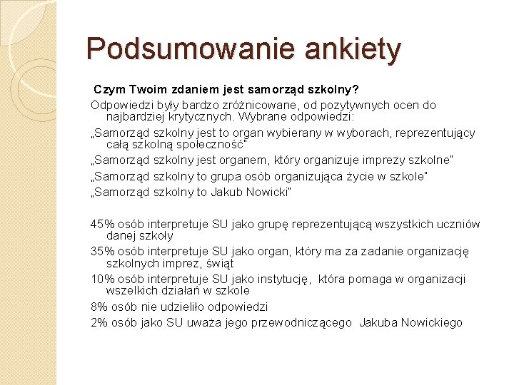 Podsumowanie ankiety Czym Twoim zdaniem jest samorząd szkolny? Odpowiedzi były bardzo zróżnicowane, od pozytywnych