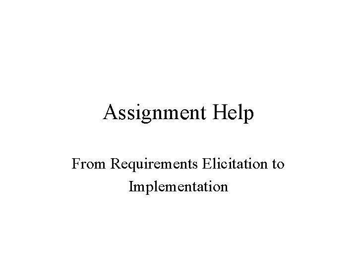 Assignment Help From Requirements Elicitation to Implementation 