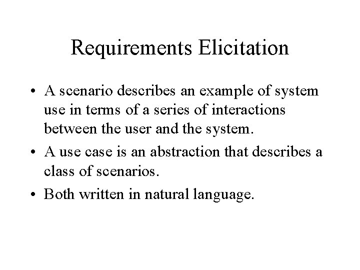 Requirements Elicitation • A scenario describes an example of system use in terms of