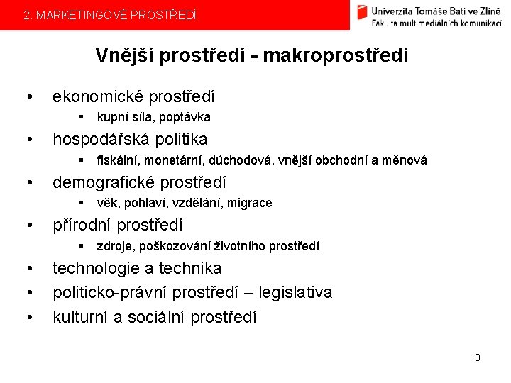 2. MARKETINGOVÉ PROSTŘEDÍ Vnější prostředí - makroprostředí • ekonomické prostředí § • hospodářská politika