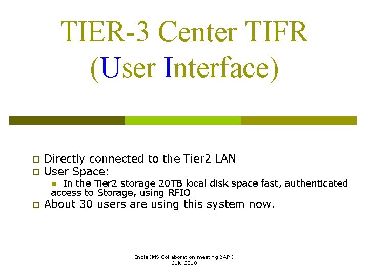 TIER-3 Center TIFR (User Interface) p p Directly connected to the Tier 2 LAN