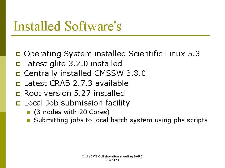 Installed Software's p p p Operating System installed Scientific Linux 5. 3 Latest glite
