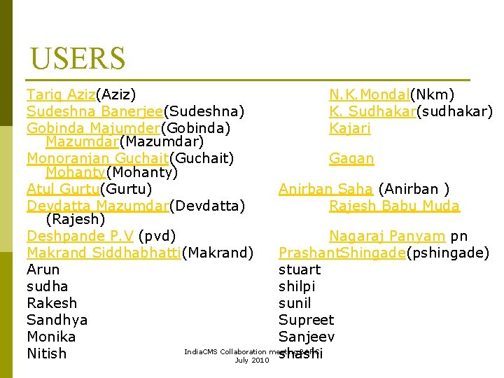 USERS Tariq Aziz(Aziz) N. K. Mondal(Nkm) Sudeshna Banerjee(Sudeshna) K. Sudhakar(sudhakar) Gobinda Majumder(Gobinda) Kajari Mazumdar(Mazumdar)