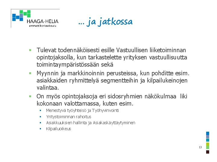 … ja jatkossa § Tulevat todennäköisesti esille Vastuullisen liiketoiminnan opintojaksolla, kun tarkastelette yrityksen vastuullisuutta