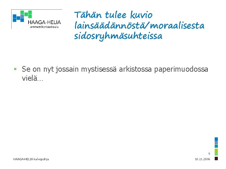 Tähän tulee kuvio lainsäädännöstä/moraalisesta sidosryhmäsuhteissa § Se on nyt jossain mystisessä arkistossa paperimuodossa vielä…