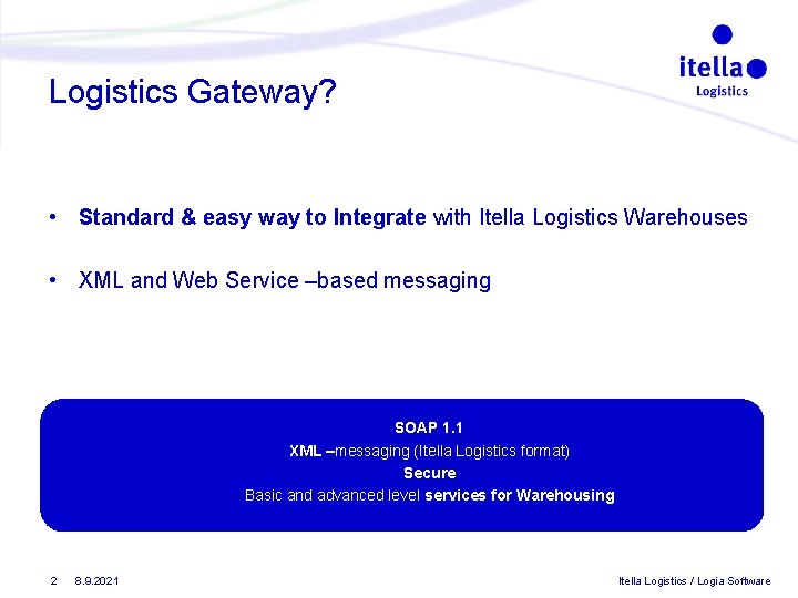 Logistics Gateway? • Standard & easy way to Integrate with Itella Logistics Warehouses • Logistics Gateway? • Standard & easy way to Integrate with Itella Logistics Warehouses •