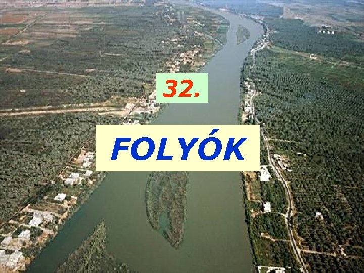 32. FOLYÓK 