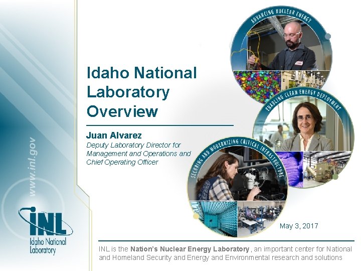 Idaho National Laboratory Overview Juan Alvarez Deputy Laboratory Director for Management and Operations and