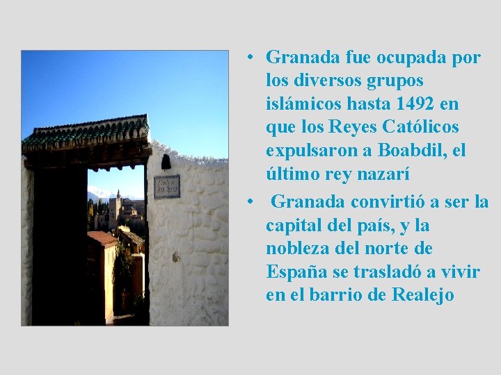  • Granada fue ocupada por los diversos grupos islámicos hasta 1492 en que