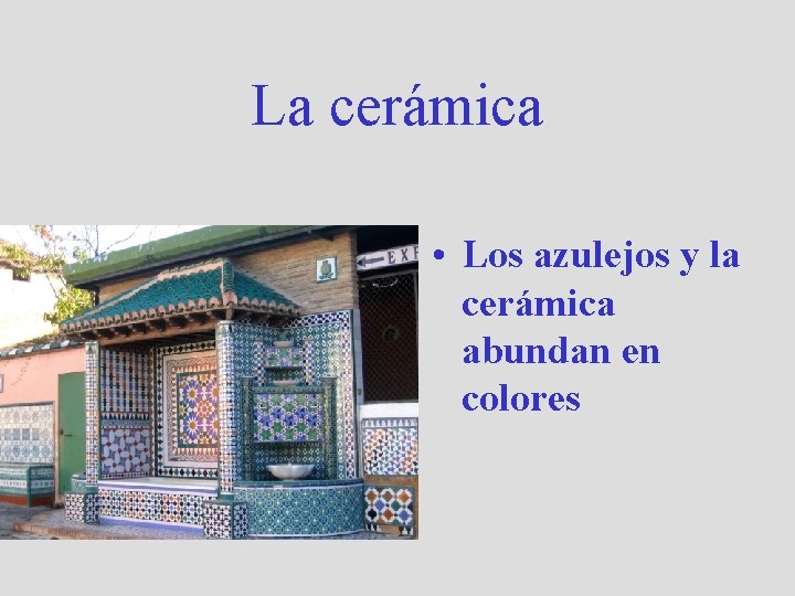 La cerámica • Los azulejos y la cerámica abundan en colores 