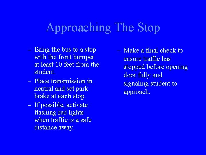 Approaching The Stop – Bring the bus to a stop with the front bumper