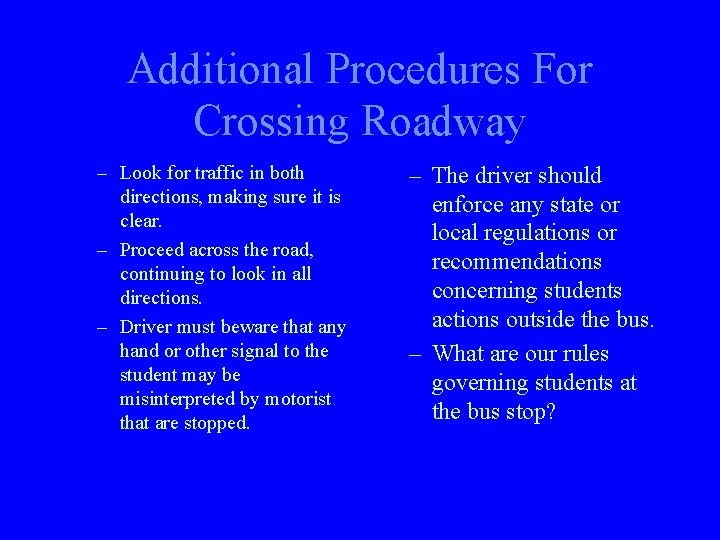Additional Procedures For Crossing Roadway – Look for traffic in both directions, making sure