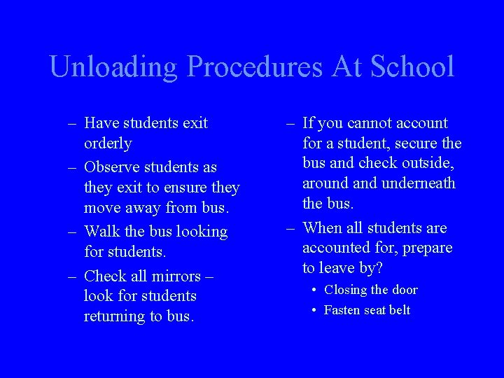 Unloading Procedures At School – Have students exit orderly – Observe students as they
