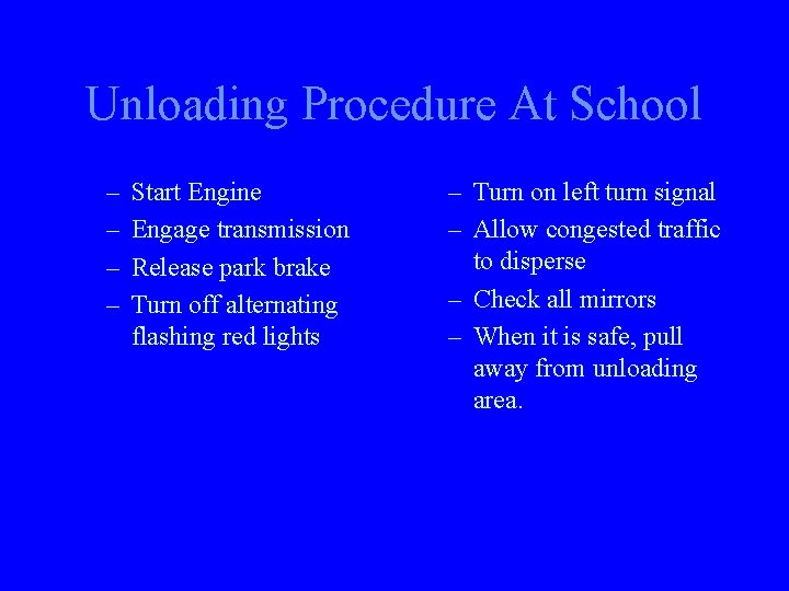 Unloading Procedure At School – – Start Engine Engage transmission Release park brake Turn