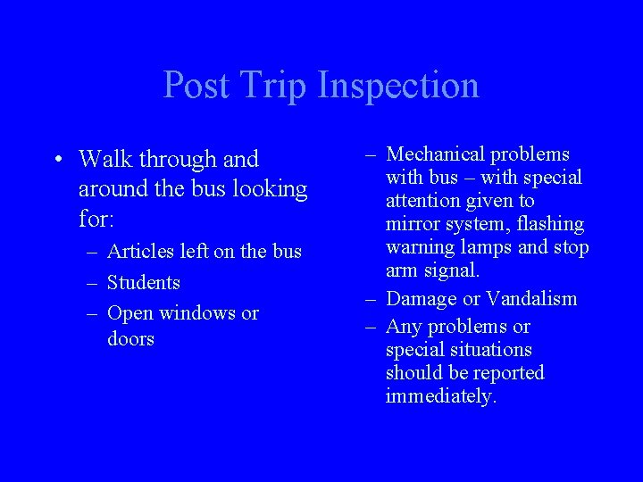 Post Trip Inspection • Walk through and around the bus looking for: – Articles