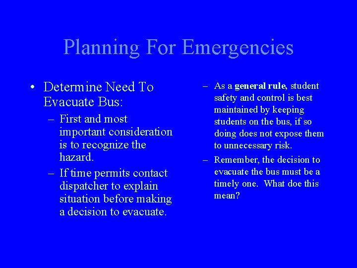 Planning For Emergencies • Determine Need To Evacuate Bus: – First and most important