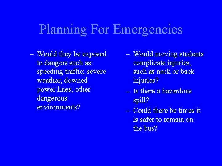 Planning For Emergencies – Would they be exposed to dangers such as: speeding traffic;